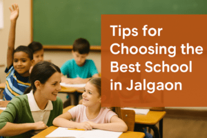 Read more about the article Best School in Jalgaon | 6 Tips for Choosing the Best School for your Child